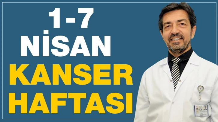 1-7 NİSAN KANSER HAFTASI