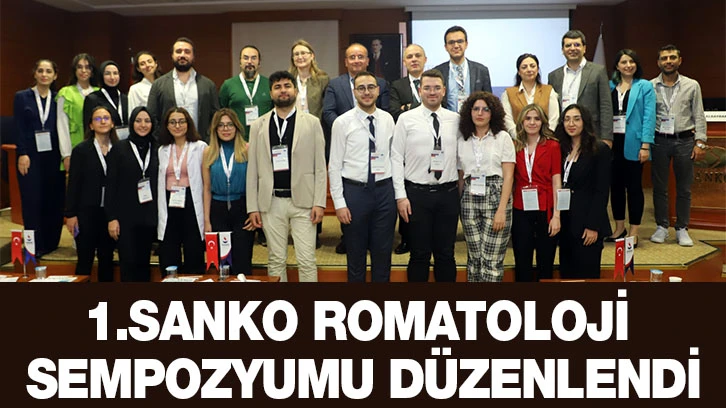 1.SANKO ROMATOLOJİ SEMPOZYUMU DÜZENLENDİ