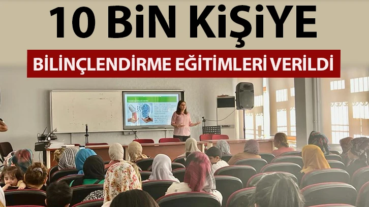 10 bin kişiye bilinçlendirme eğitimleri verildi!