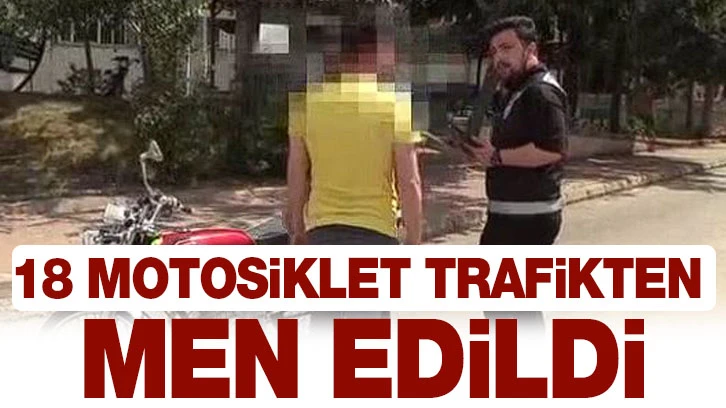 18 motosiklet trafikten men edildi!