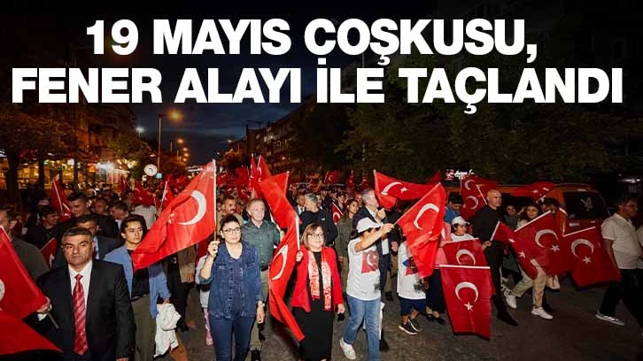 19 MAYIS COŞKUSU, FENER ALAYI İLE TAÇLANDI