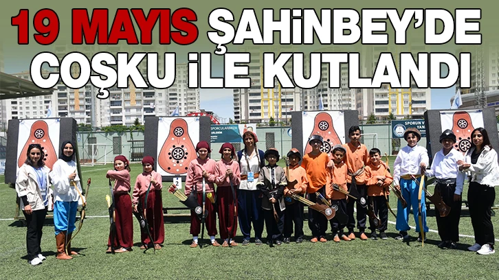 19 MAYIS ŞAHİNBEY’DE COŞKU İLE KUTLANDI