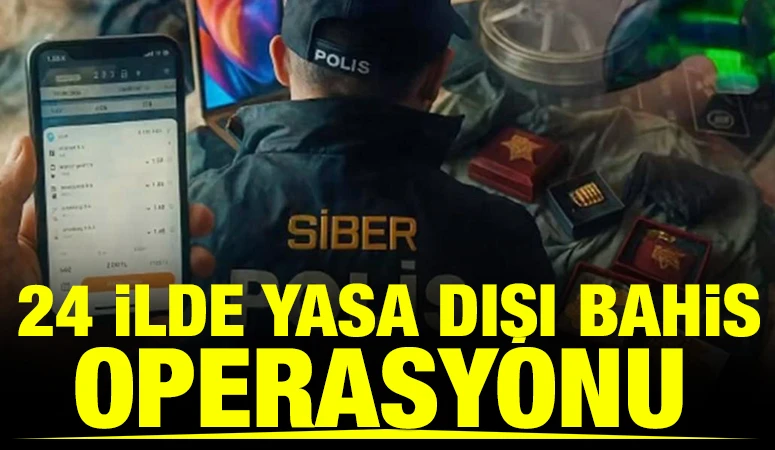 24 ilde yasa dışı bahis operasyonu