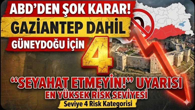ABD&rsquo;den Gaziantep Dahil G&uuml;neydoğu İ&ccedil;in &ldquo;Seyahat Etmeyin&rdquo; Uyarısı