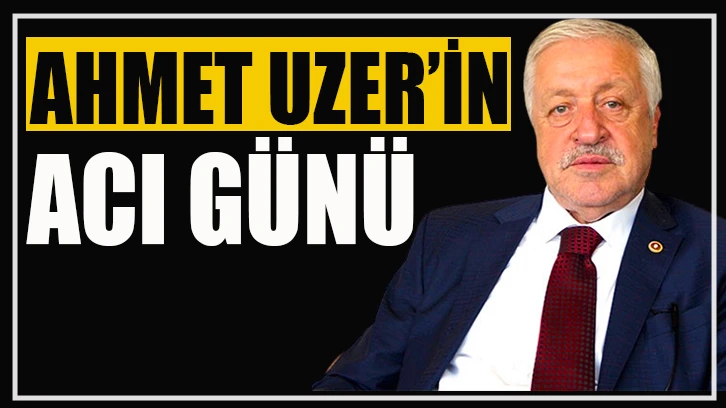 Ahmet Uzer'in acı günü