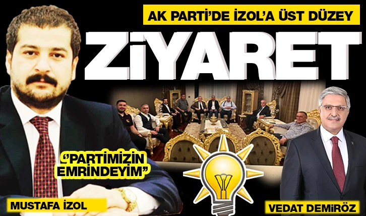 AK PARTİ’DE İZOL’A ÜST DÜZEY ZİYARET