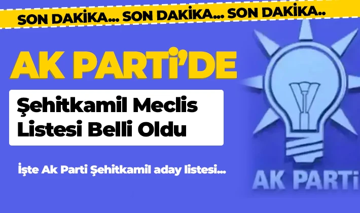 Ak Parti’de  Şehitkamil Meclis Listesi Belli Oldu