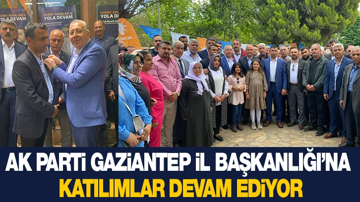 AK PARTİ GAZİANTEP İL BAŞKANLIĞI’NA KATILIMLAR DEVAM EDİYOR