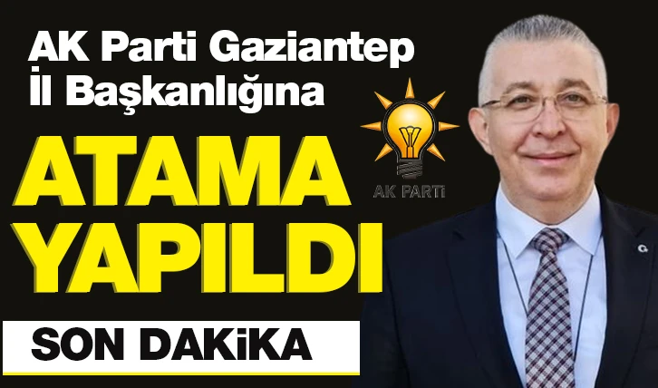 AK Parti Gaziantep İl Başkanlığına atama yapıldı