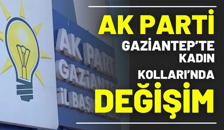 AK Parti Gaziantep&rsquo;te Kadın Kolları&rsquo;nda Değişim