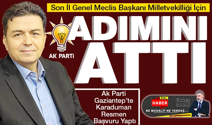 AK PARTİ GAZİANTEP’TE KARADUMAN RESMEN BAŞVURU YAPTI