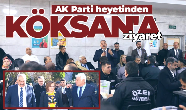 AK Parti heyetinden Köksan'a ziyaret 