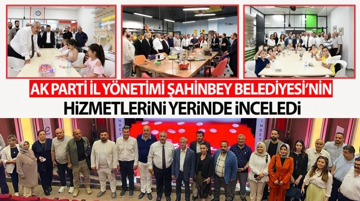 AK PARTİ İL YÖNETİMİ ŞAHİNBEY BELEDİYESİNİN HİZMETLERİNİ YERİNDE İNCELEDİ