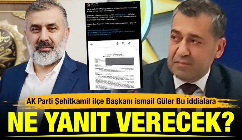 AK Parti Şehitkamil İl&ccedil;e Başkanı İsmail G&uuml;ler Bu İddialara Ne Yanıt Verecek?