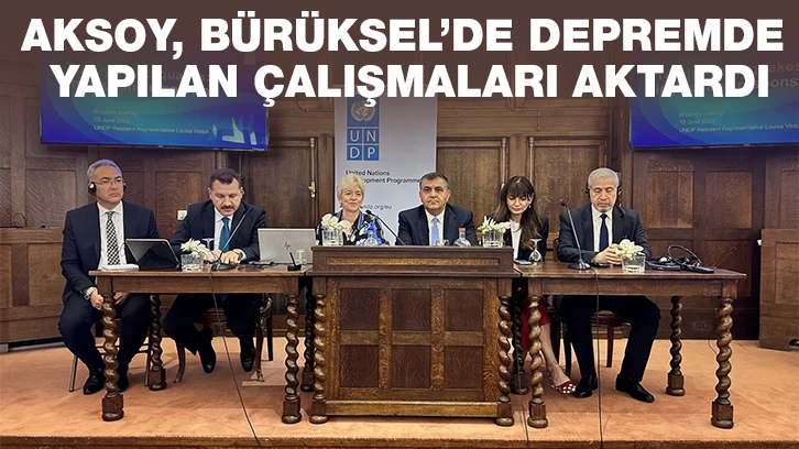 AKSOY, BÜRÜKSEL’DE DEPREMDE YAPILAN ÇALIŞMALARI AKTARDI