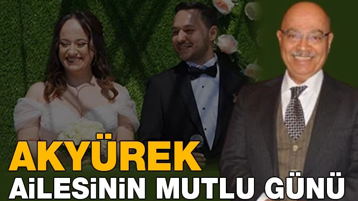 Akyürek ailesinin mutlu günü