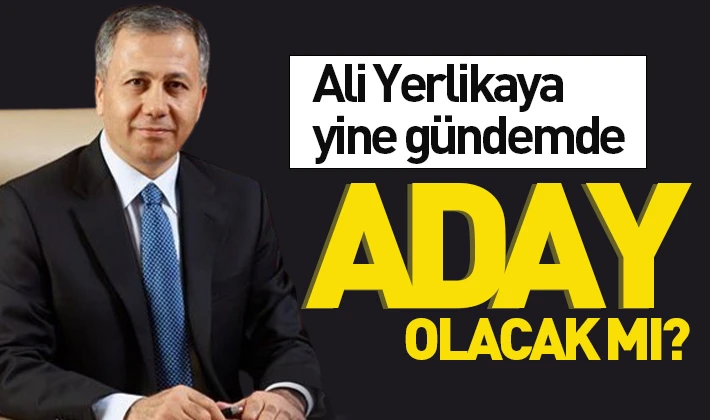 Ali Yerlikaya yine gündemde... Aday olacak mı?