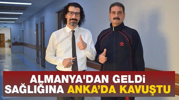 ALMANYA'DAN geldi, sağlığına ANKA’da kavuştu 