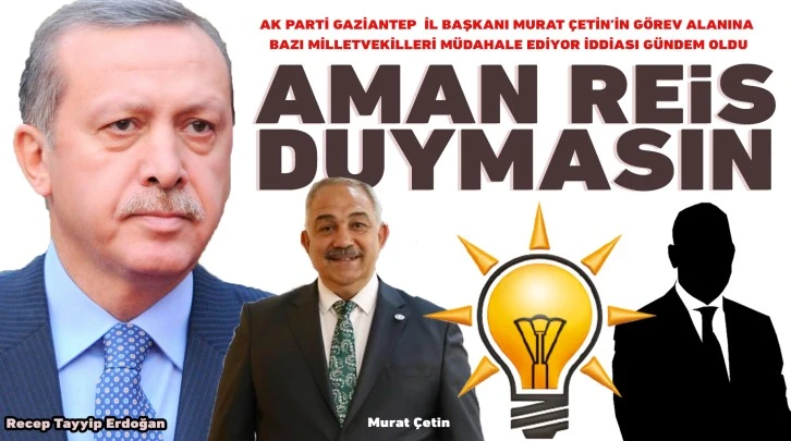 AMAN REİS DUYMASIN!