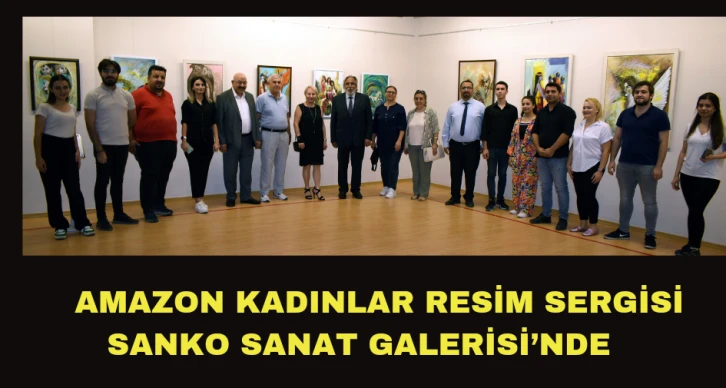 AMAZON KADINLAR RESİM SERGİSİ SANKO SANAT GALERİSİ’NDE  