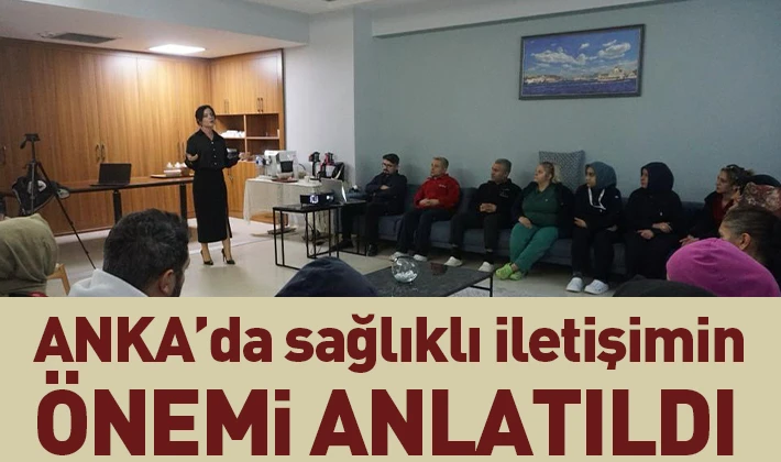 ANKA’da sağlıklı iletişimin önemi anlatıldı