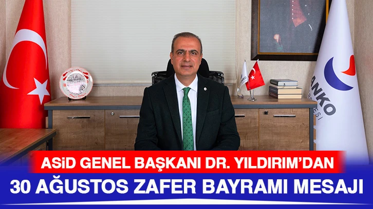 ASİD GENEL BAŞKANI DR. YILDIRIM'DAN: 30 AĞUSTOS ZAFER BAYRAMI MESAJI