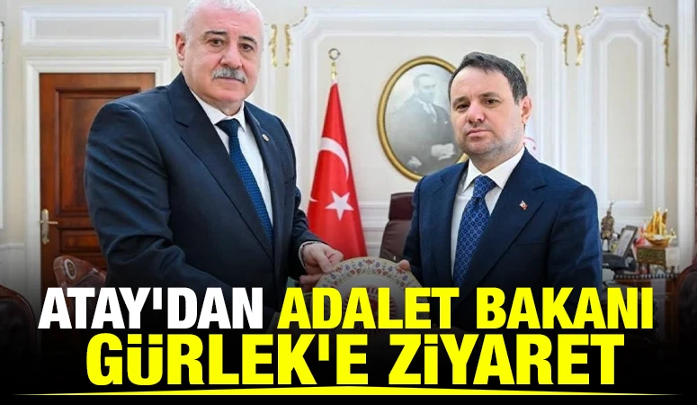 Atay&rsquo;dan Adalet Bakanı G&uuml;rlek&rsquo;e ziyaret