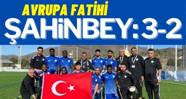 Avrupa Fatihi Şahinbey: 3-2