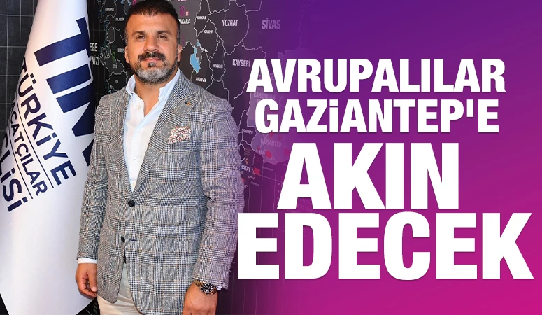 Avrupalılar Gaziantep&rsquo;e Akın Edecek