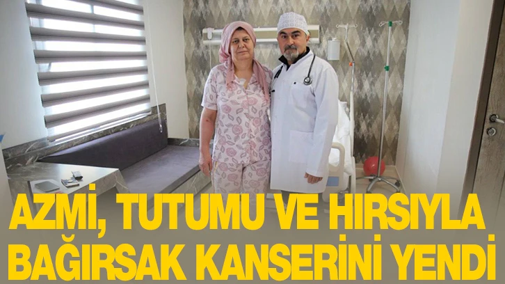 AZMİ, TUTUMU VE HIRSIYLA BAĞIRSAK KANSERİNİ YENDİ