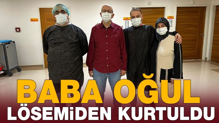 BABA OĞUL LÖSEMİDEN KURTULDU