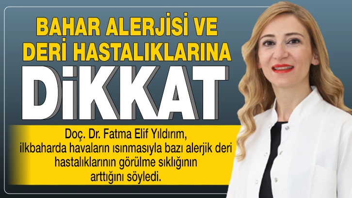 BAHAR ALERJİSİ VE DERİ HASTALIKLARINA DİKKAT