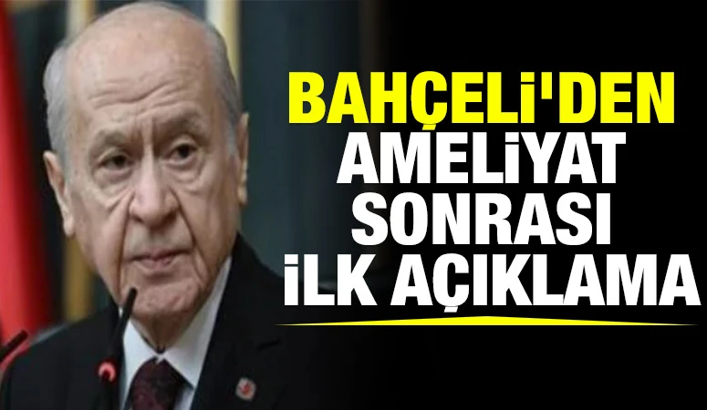 Bahçeli'den ameliyat sonrası ilk açıklama