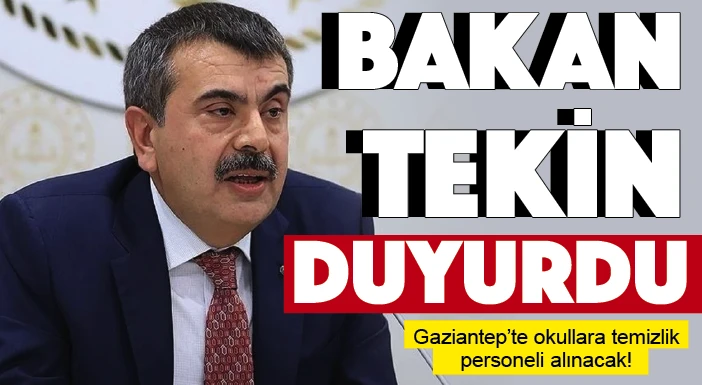 BAKAN TEKİN DUYURDU! Gaziantep’te okullara temizlik personeli alınacak!