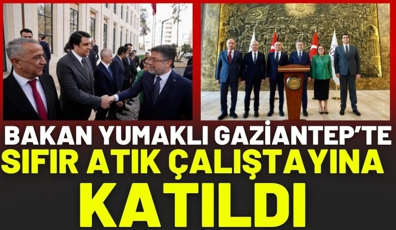 Bakan Yumaklı Gaziantep&rsquo;te Sıfır Atık &Ccedil;alıştayına Katıldı