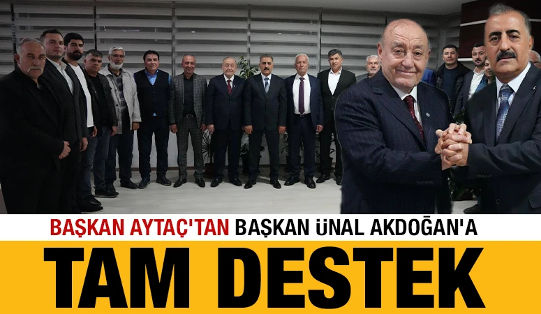 Başkan Ayta&ccedil;&rsquo;tan Başkan &Uuml;nal Akdoğan&rsquo;a Tam Destek