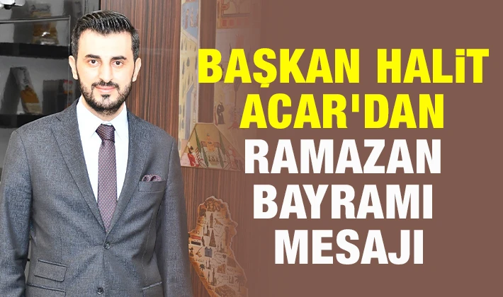 Başkan Halit Acar'dan Ramazan Bayramı mesajı