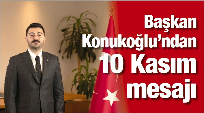 Başkan Konukoğlu'ndan 10 Kasım mesajı
