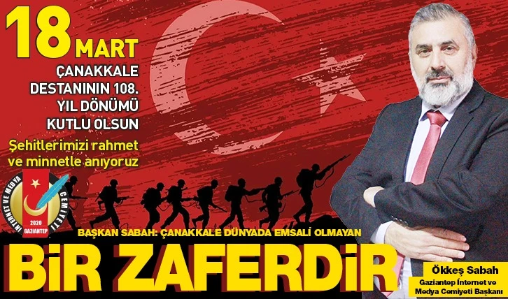 BAŞKAN SABAH: ÇANAKKLE DÜNYADA EMSALİ OLMAYAN BİR ZAFERDİR