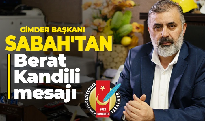 GİMDER Başkanı Sabah'tan Berat Kandili mesajı 