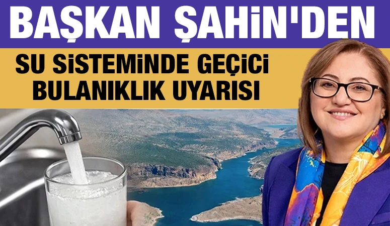 Başkan Şahin'den Su Sisteminde Ge&ccedil;ici Bulanıklık Uyarısı