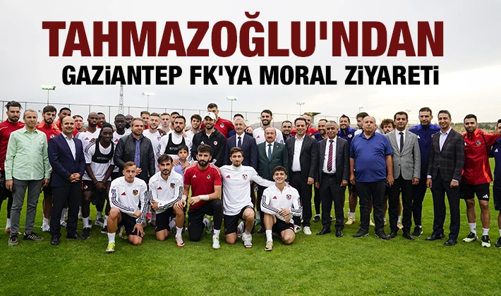 Başkan Tahmazoğlu'ndan Gaziantep FK'ya moral ziyareti