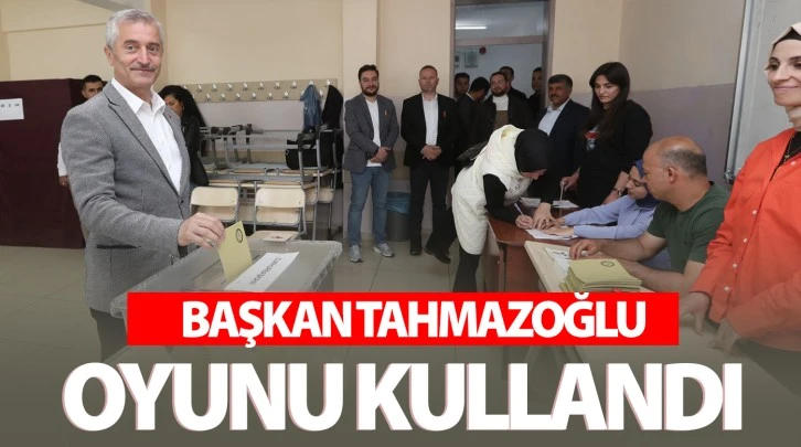 BAŞKAN TAHMAZOĞLU OYUNU KULLANDI