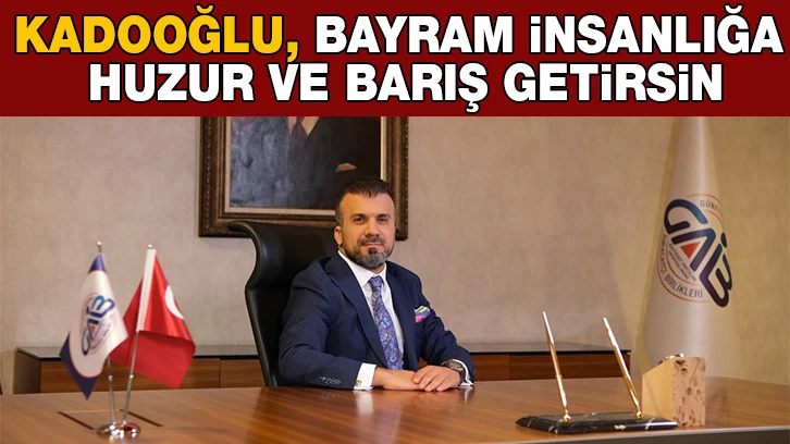 “Bayram insanlığa huzur ve barış getirsin”