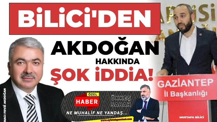 Bilici'den, Akdoğan hakkında şok iddia! 