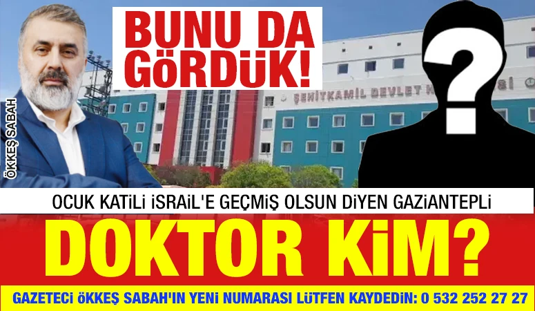 BUNU DA GÖRDÜK! ÇOCUK KATİLİ İSRAİL'E GEÇMİŞ OLSUN DİYEN GAZİANTEPLİ DOKTOR KİM?