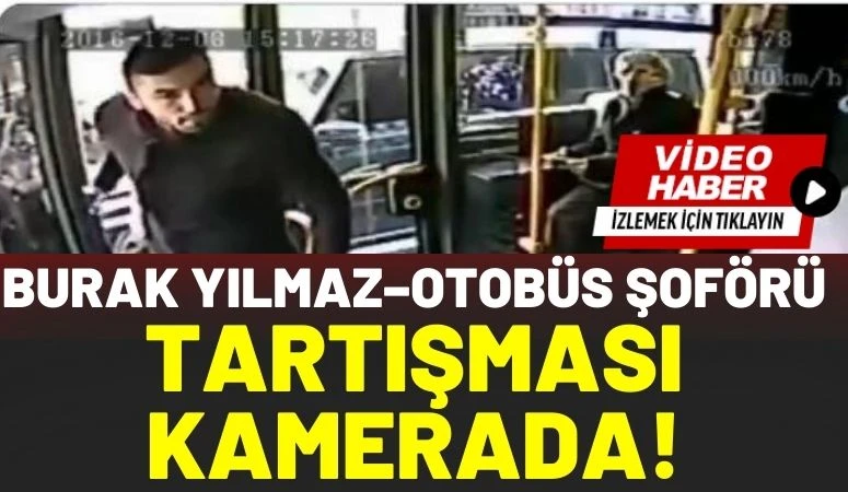 Burak Yılmaz&ndash;Otob&uuml;s Şof&ouml;r&uuml; Tartışması Kamerada