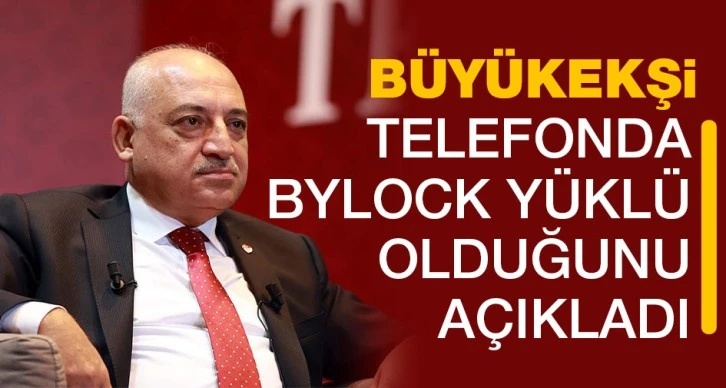 Büyükekşi, telefonda Bylock yüklü olduğunu açıkladı