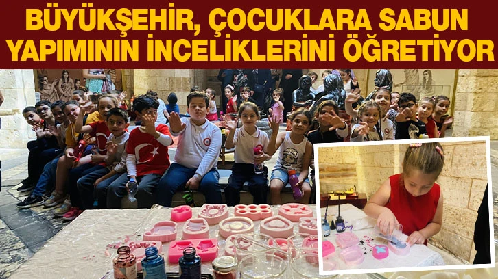 BÜYÜKŞEHİR, ÇOCUKLARA SABUN YAPIMININ İNCELİKLERİNİ ÖĞRETİYOR