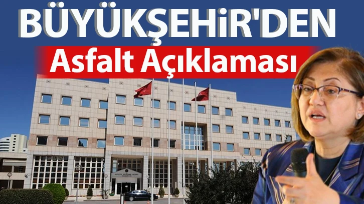 BÜYÜKŞEHİR'DEN ASFALT AÇIKLAMASI